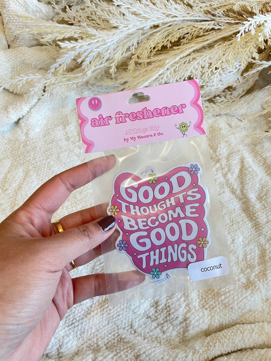 Good Thoughts Become Good Things Air Freshener